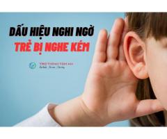 Dấu hiệu nghi ngờ trẻ bị nghe kém